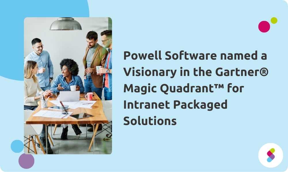 Powell Software named a Visionary in the Gartner® Magic Quadrant™ for Intranet Packaged Solutions